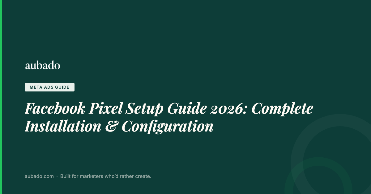 Facebook Pixel Setup Guide 2026: Complete Installation & Configuration ...